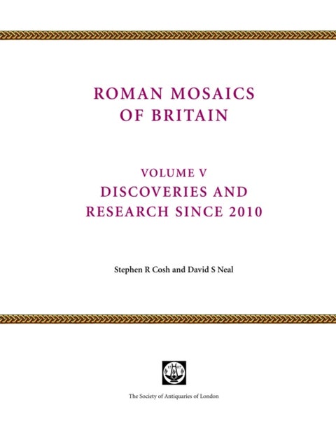 Roman Mosaics of Britain Volume V - Discoveries and research since 2010