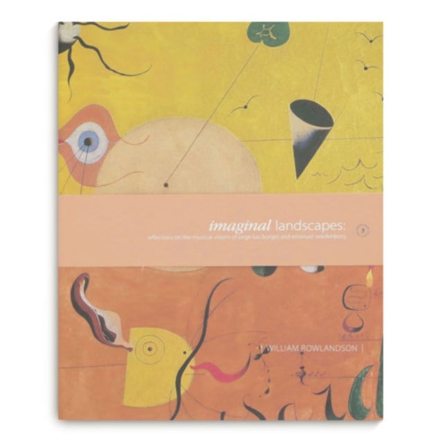 Imaginal Landscapes - Reflections on the Mystical Visions of Jorge Luis Borges and Emanuel Swedenborg