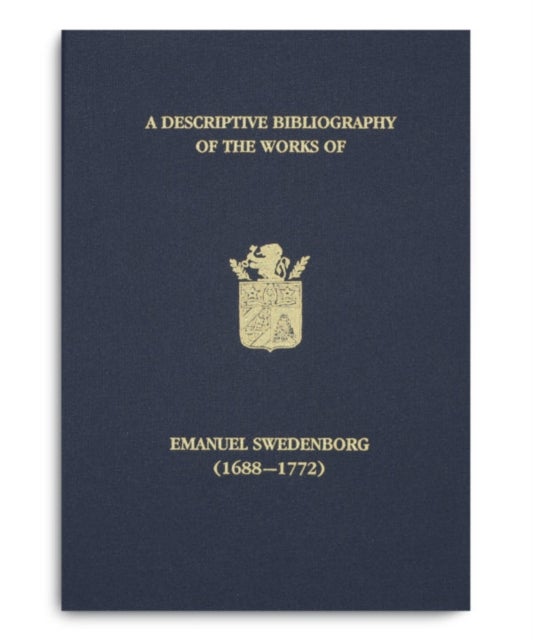 A Descriptive Bibliography of the Works of Emanuel Swedenborg (1688-1772)