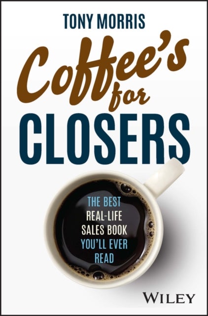 Coffee's for Closers - The Best Real Life Sales Book You'll Ever Read