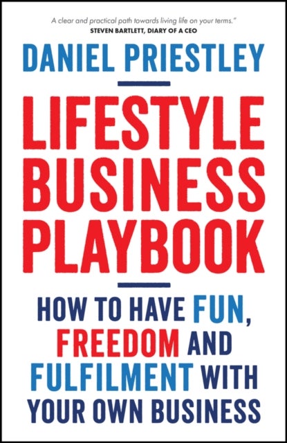 Lifestyle Business Playbook - How to Have Fun, Freedom and Fulfilment With Your Own Business