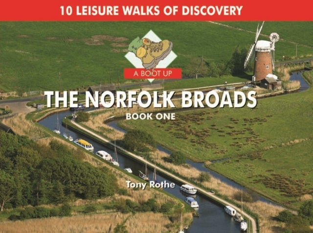 A Boot Up the Norfolk Broads - 10 Leisure Walks of Discovery