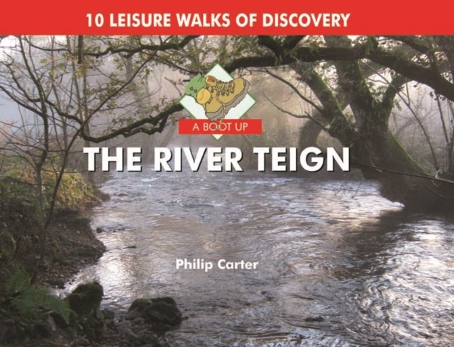 A Boot Up the River Teign - 10 Leisure Walks of Discover