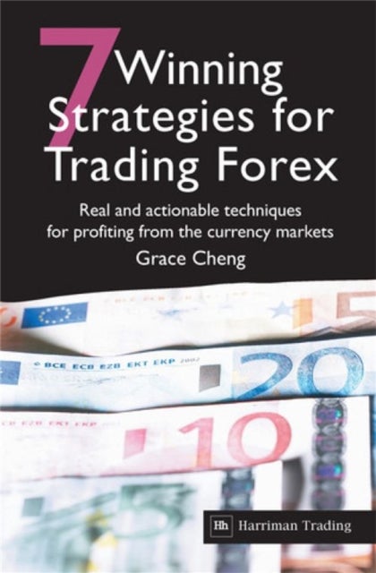 7 Winning Strategies For Trading Forex - Real and actionable techniques for profiting from the currency markets