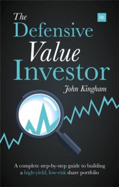 The Defensive Value Investor - A complete step-by-step guide to building a high-yield, low-risk share portfolio