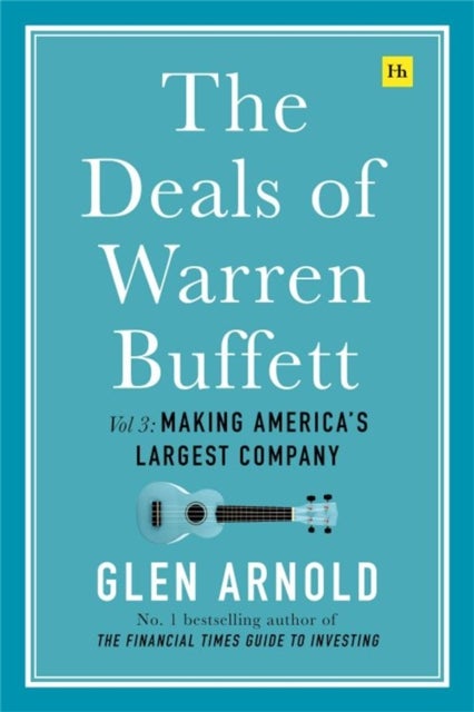 The Deals of Warren Buffett, Volume 3 - Making America's largest company