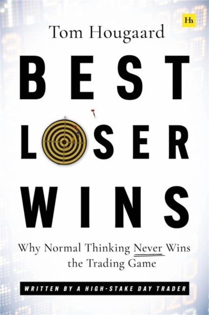 Best Loser Wins - Why Normal Thinking Never Wins the Trading Game - written by a high-stake day trader