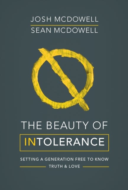 The Beauty of Intolerance - Setting a generation free to know truth and love