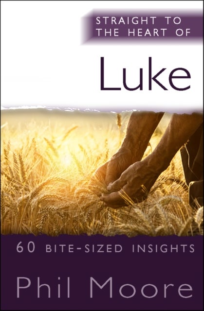 Straight to the Heart of Luke - 60 bite-sized insights