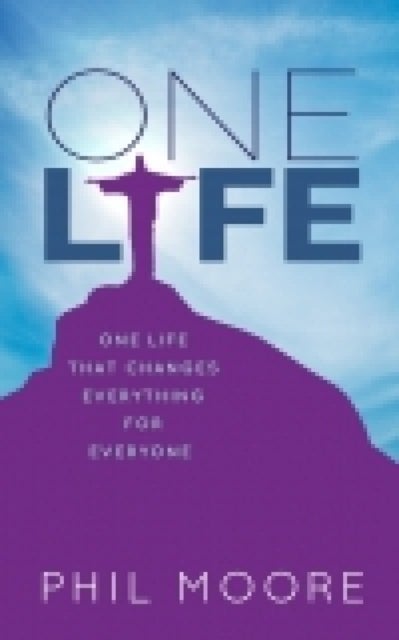 One Life - How one life changed everything for everybody