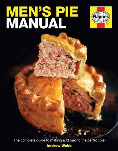 Men's Pie Manual - The step-by-step guide to making perfect pies