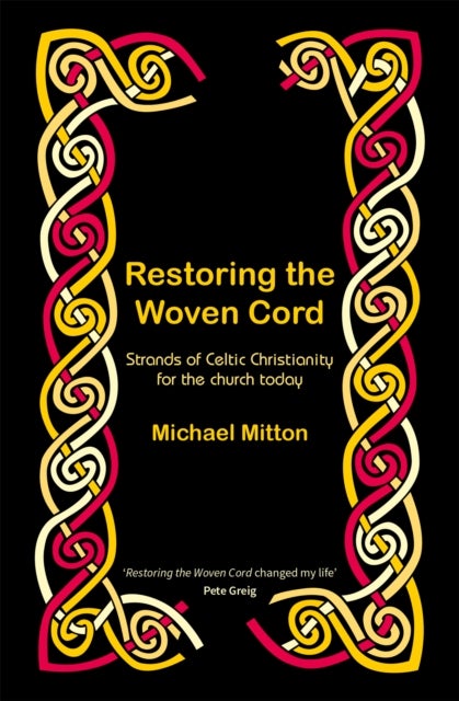 Restoring the Woven Cord - Strands of Celtic Christianity for the church today