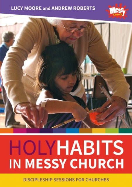 Holy Habits in Messy Church - Discipleship sessions for churches