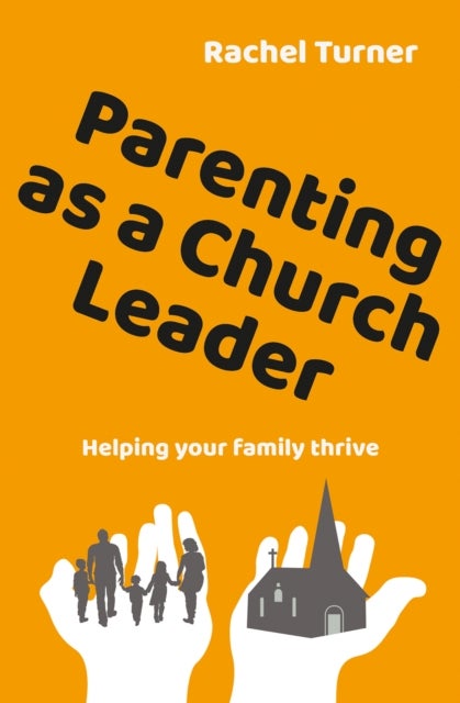 Parenting as a Church Leader - Helping your family thrive