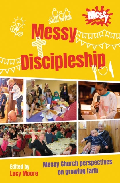 Messy Discipleship - Messy Church perspectives on growing faith
