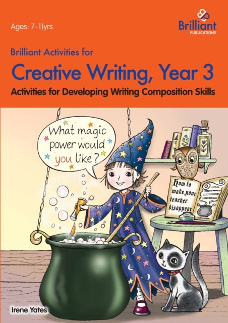 Brilliant Activities for Creative Writing, Year 3 - Activities for Developing Writing Composition Skills