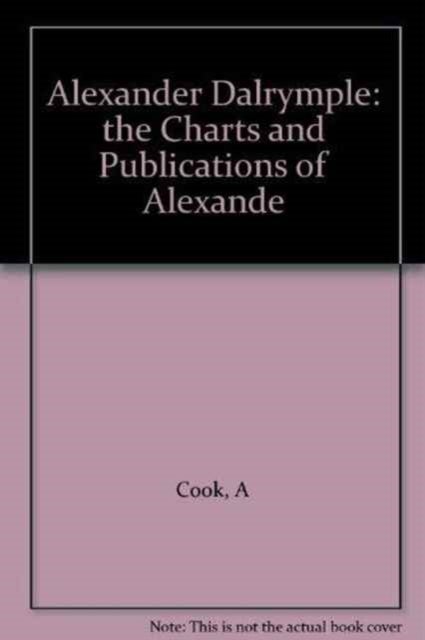 Alexander Dalrymple - The Charts and Publications of Alexander Dalrymple