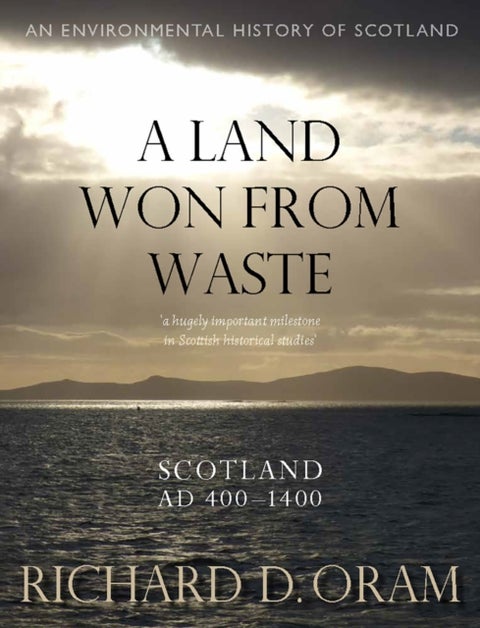 A Land Won from Waste - Scotland AD 400–1400