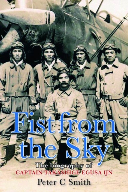 Fist from the Sky - The Biography of Captain Takashige Egusa IJN