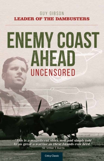 Enemy Coast Ahead - Uncensored - The Real Guy Gibson