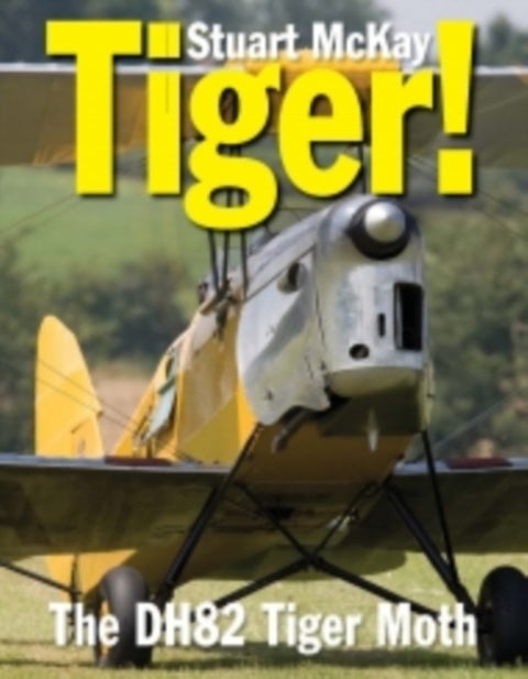 Tiger! - The De Havilland DH.82 Tiger Moth
