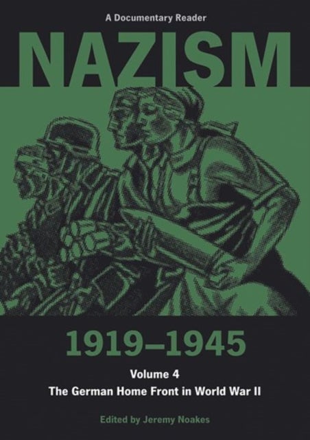 Nazism 1919–1945 Volume 4 - The German Home Front in World War II: A Documentary Reader