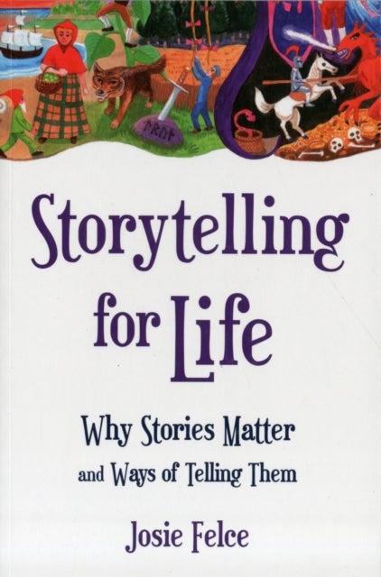 Storytelling for Life - Why Stories Matter and Ways of Telling Them