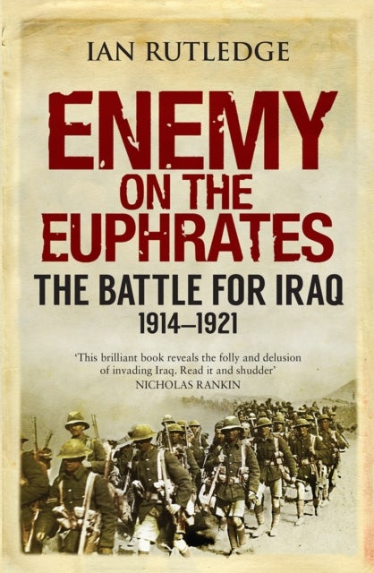 Enemy on the Euphrates - The Battle for Iraq, 1914-1921
