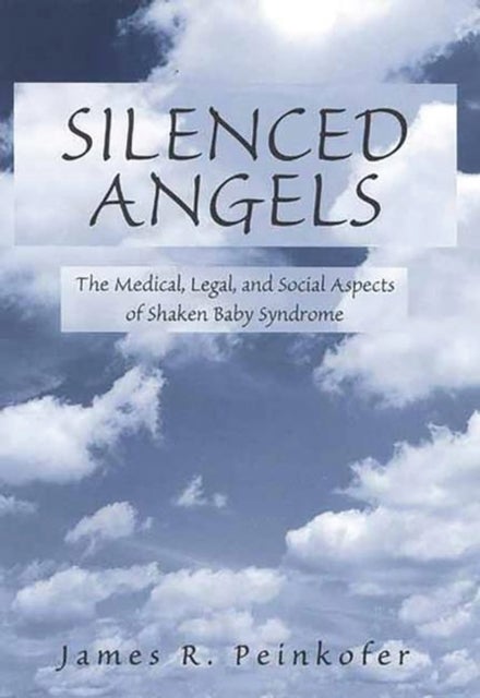 Silenced Angels - The Medical, Legal, and Social Aspects of Shaken Baby Syndrome