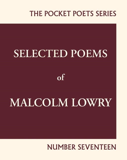 Selected Poems of Malcolm Lowry - City Lights Pocket Poets Number 17
