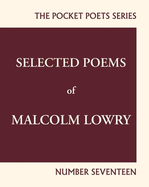 Selected Poems of Malcolm Lowry - City Lights Pocket Poets Number 17