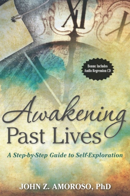Awakening Past Lives - A Step-by-Step Guide to Self-Exploration