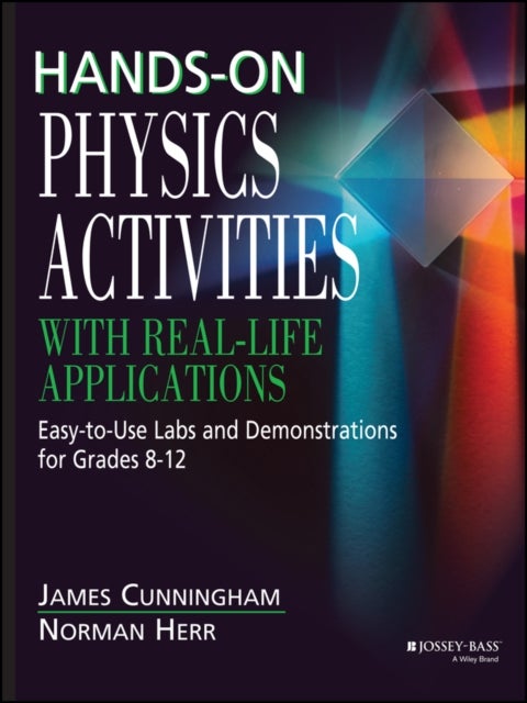 Hands-On Physics Activities with Real-Life Applications - Easy-to-Use Labs and Demonstrations for Grades 8 - 12