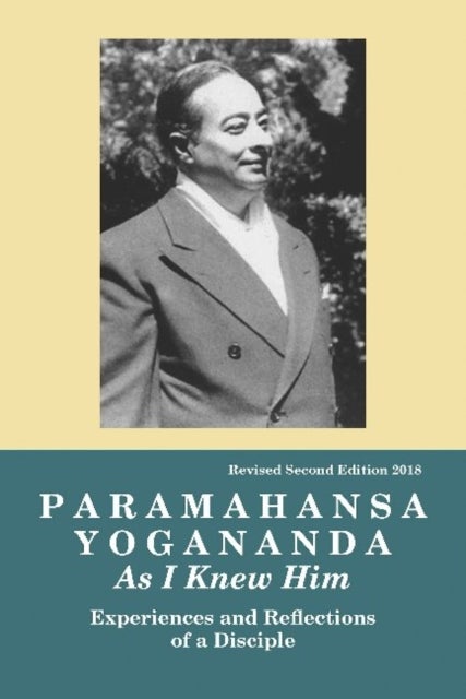 Paramahansa Yogananda - As I Knew Him -- Experiences, Observations & Reflections of a Disciple
