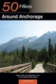 Explorer's Guide 50 Hikes Around Anchorage