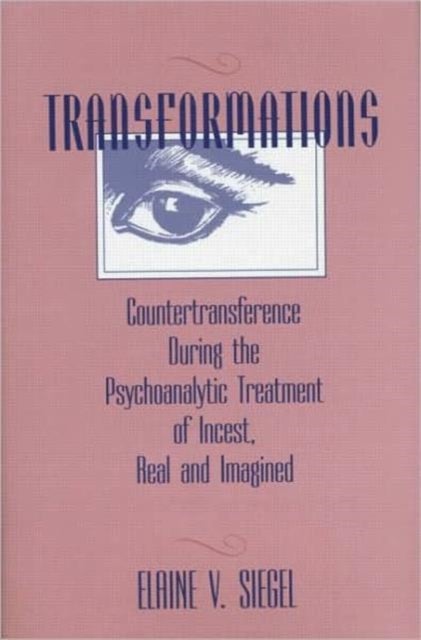 Transformations - Countertransference During the Psychoanalytic Treatment of Incest, Real and Imagined