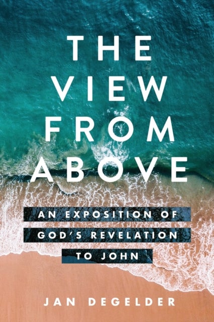 The View From Above - An Exposition of God's Revelation to John