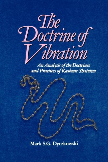 The Doctrine of Vibration - An Analysis of the Doctrines and Practices Associated with Kashmir Shaivism