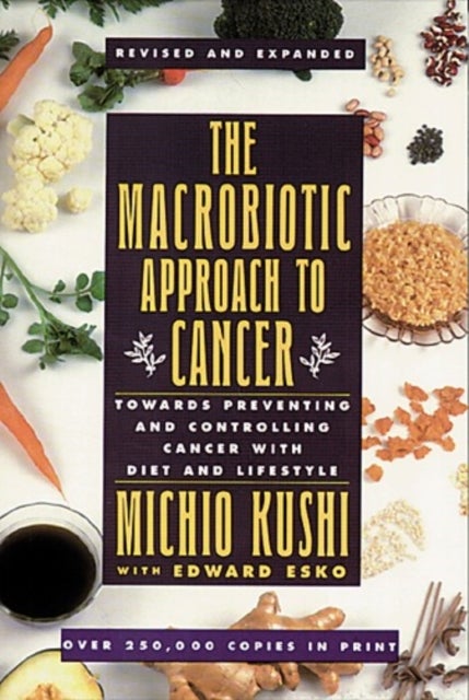 The Macrobiotic Approach to Cancer - Towards Preventing and Controlling Cancer with Diet and Lifestyle