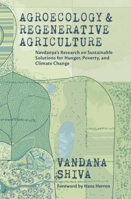 Agroecology and Regenerative Agriculture - An Evidence-based Guide to Sustainable Solutions for Hunger, Poverty, and Climate Change
