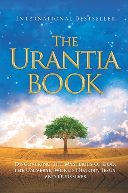 The Urantia Book - Revealing the Mysteries of God, the Universe, World History, Jesus, and Ourselves