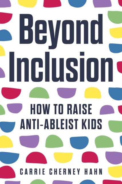 Beyond Inclusion - How to Raise Anti-Ableist Kids