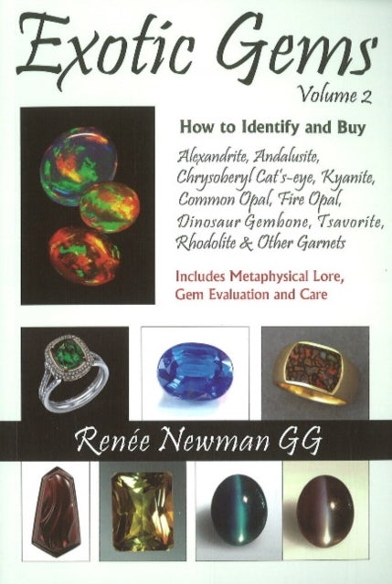 Exotic Gems - Volume 2 -- How to Identify & Buy Alexandrite, Andalusite, Chrysoberyl Cat's-eye, Kyanite, Common Opal, Fire Opal, Dinosaur Gembone, Tsavorite, Rhodolite & Other Garnets