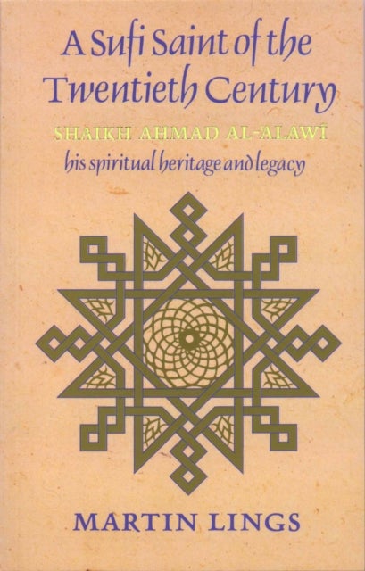 A Sufi Saint of the Twentieth Century - Shaikh Ahmad al-'Alawi