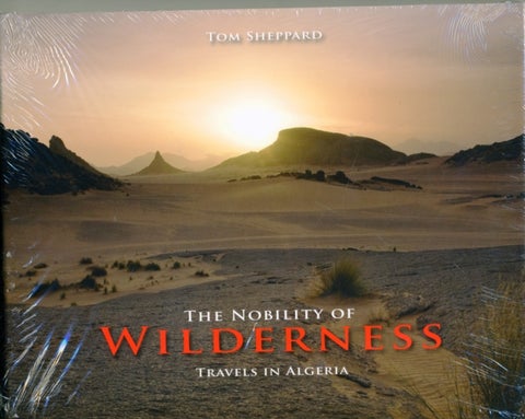 The Nobility of Wilderness - Travels in Algeria