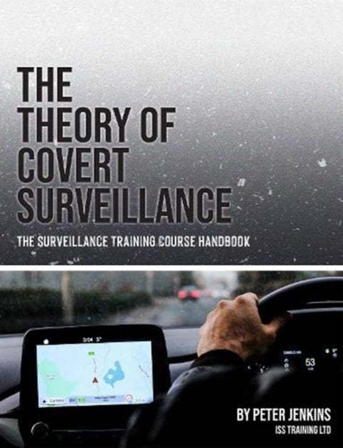 The Theory of Covert Surveillance - The Surveillance Training Course Handbook