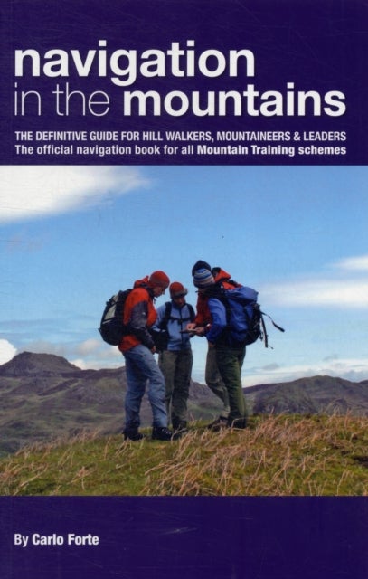 Navigation in the Mountains - The Definitive Guide for Hill Walkers, Mountaineers & Leaders - the Official Navigation Book for All Mountain Leader Training Schemes