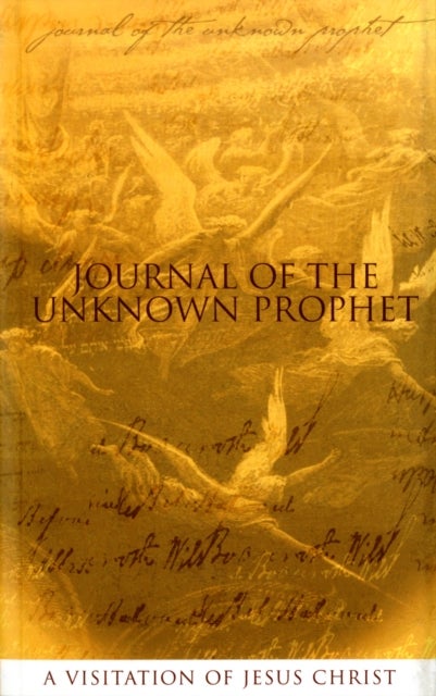 Journal of the Unknown Prophet - A Visitation of Jesus Christ