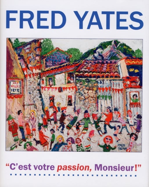 Fred Yates - C'est Votre Passion Monsieur!