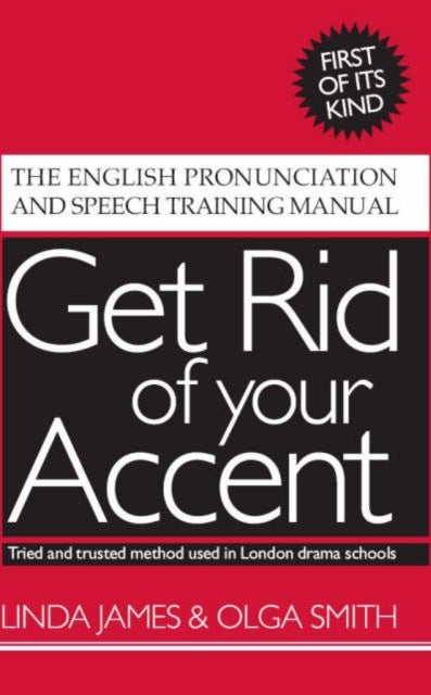 Get Rid of Your Accent - The English Pronunciation and Speech Training Manual